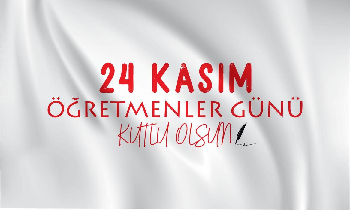 24 Kasım Öğretmenler Gününü Saygıyla Kutluyoruz